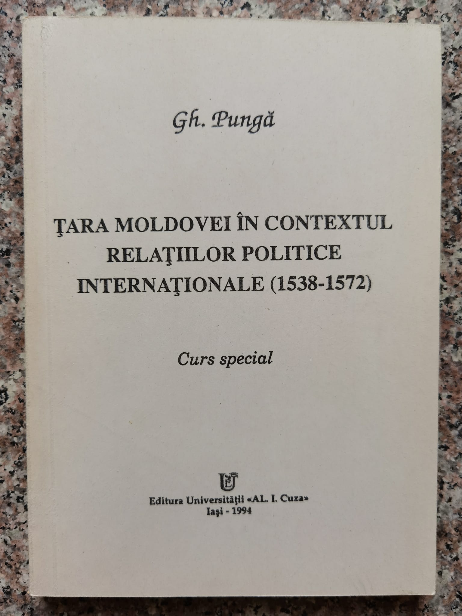 tara moldovei in contextul relatiilor politice internationale (1538-1572) - curs special             gh. punga                                                                                           