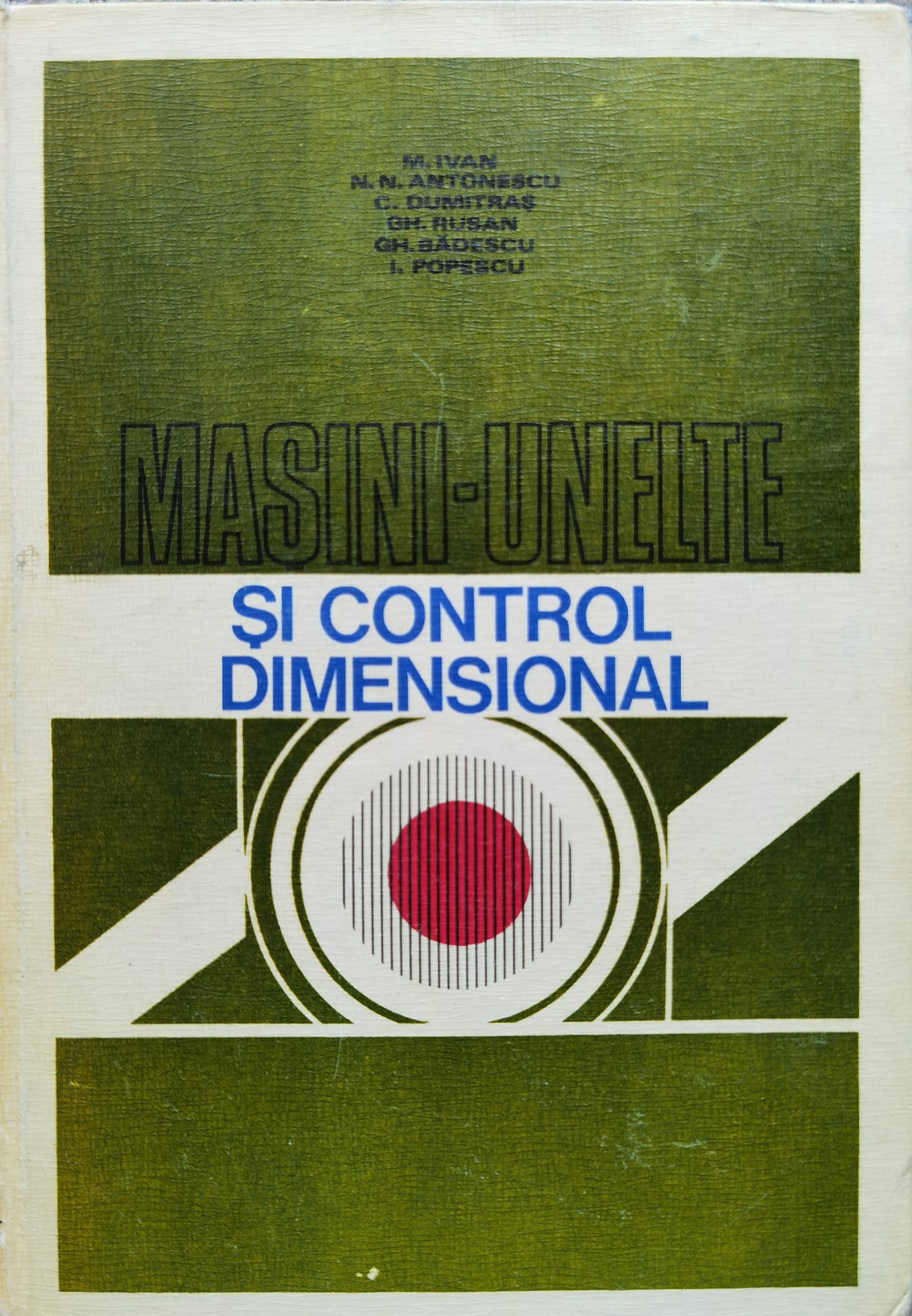 masini-unelte si control dimensional                                                                 m. ivan n.n. antonescu c. dumitras gh. rusan gh. badescu i. popescu                                 