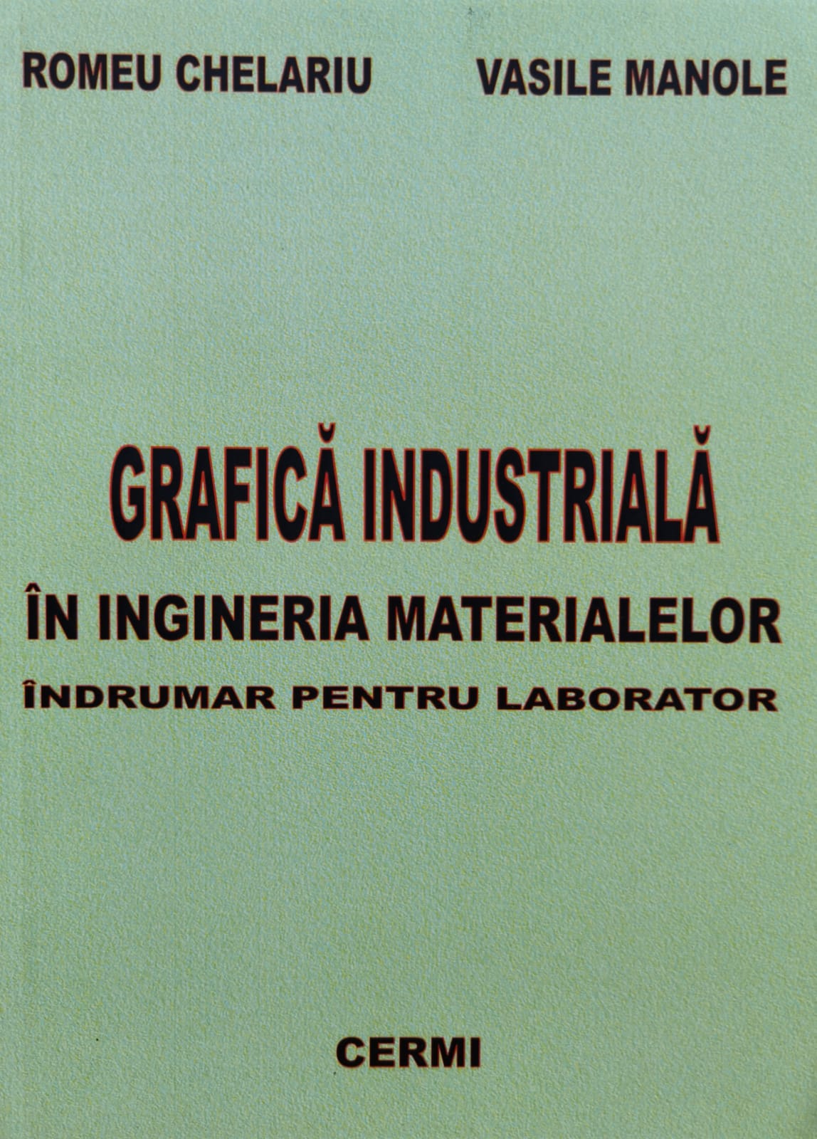 grafica industriala in ingineria materialelor                                                        romeu chelariu, vasile manole                                                                       