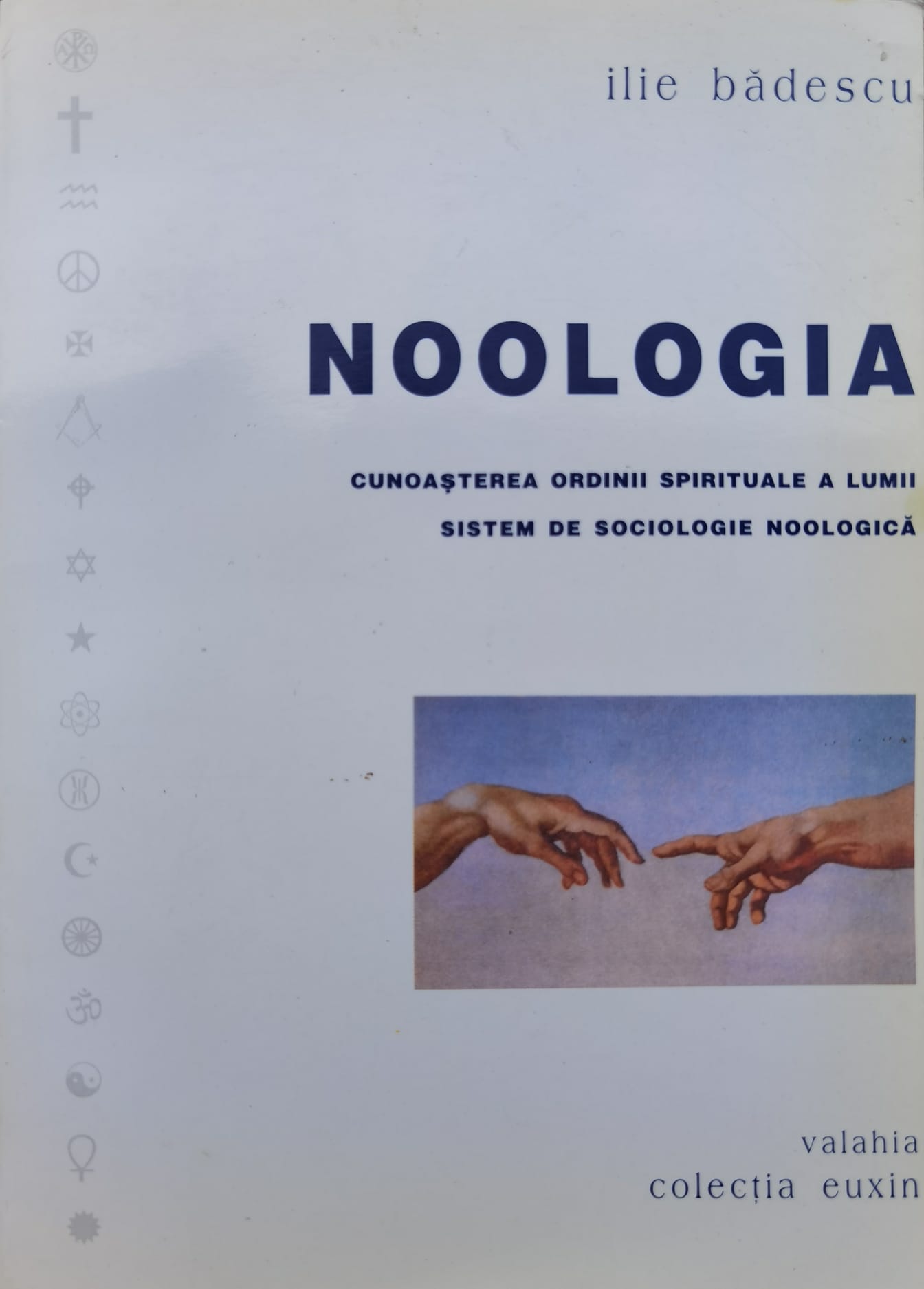 NOOLOGIA. CUNOASTEREA ORDINII SPIRITUALE A LUMII. SISTEM DE SOCIOLOGIE NOOLOGICA          ...