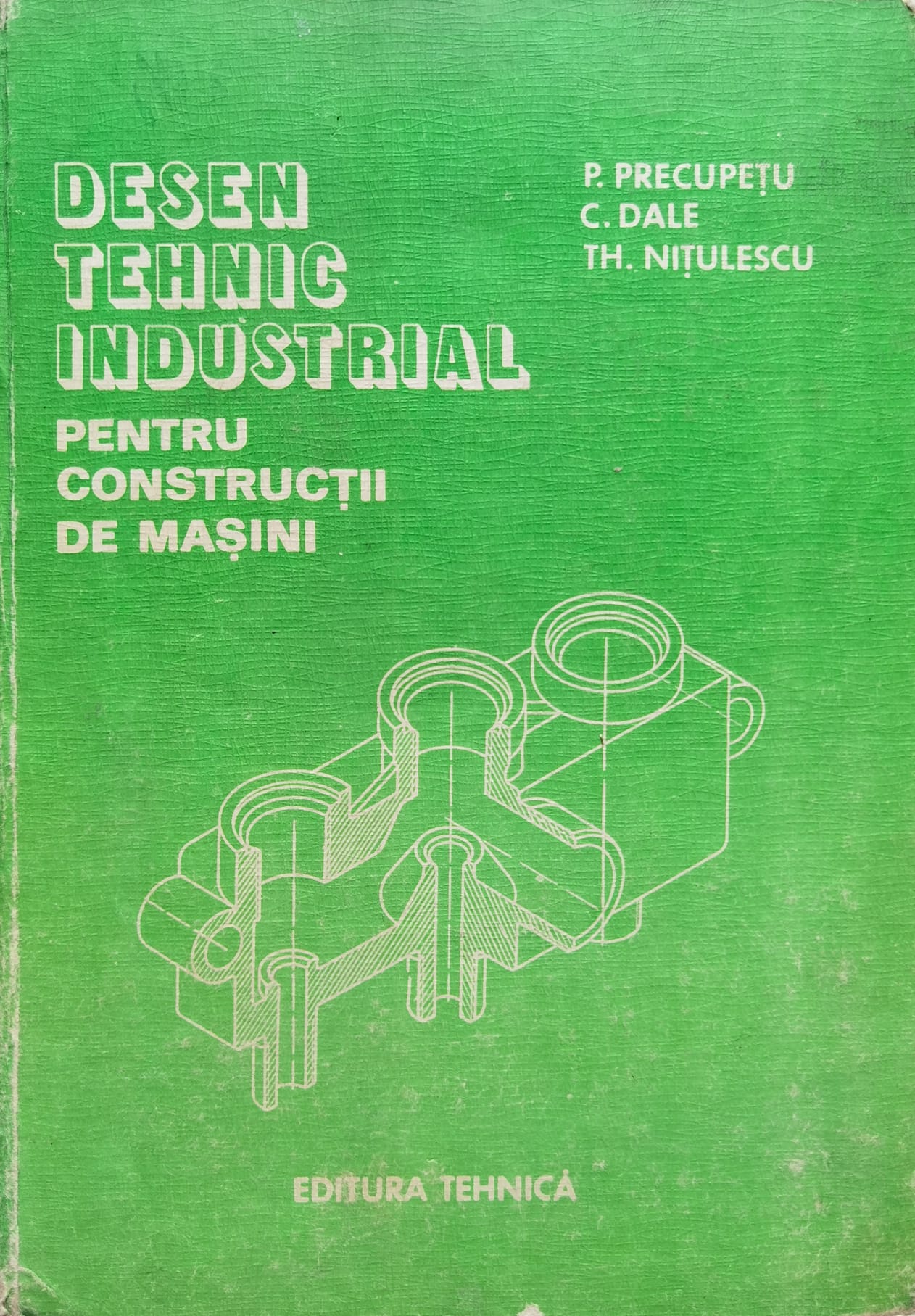desen tehnic industrial pentru constructia de masini                                                 p. precupetu c. dale t. nitulescu                                                                   