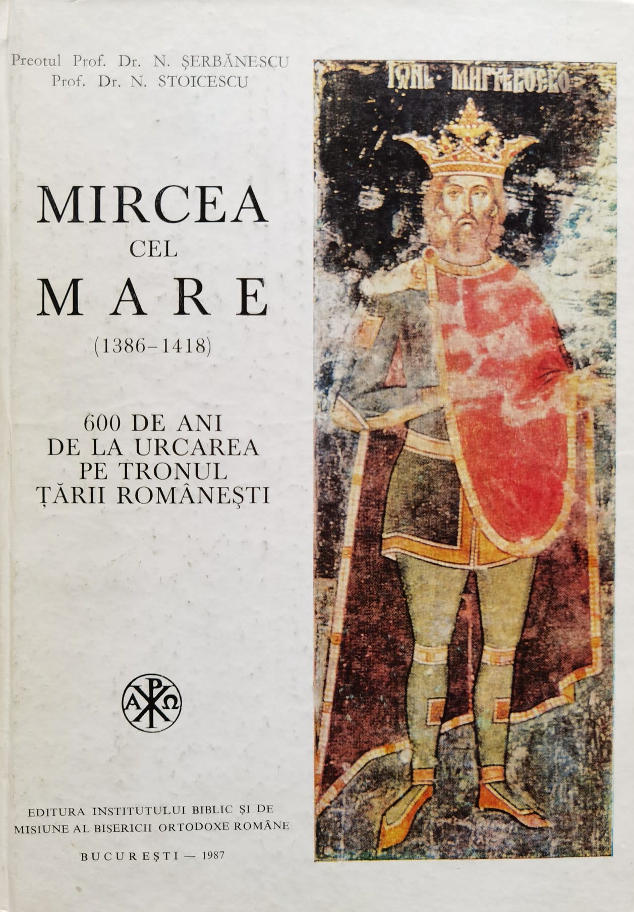mircea cel mare (1386-1418) 600 de ani de la urcarea pe tronul tarii romanesti                       n. serbanescu n. stoicescu                                                                          
