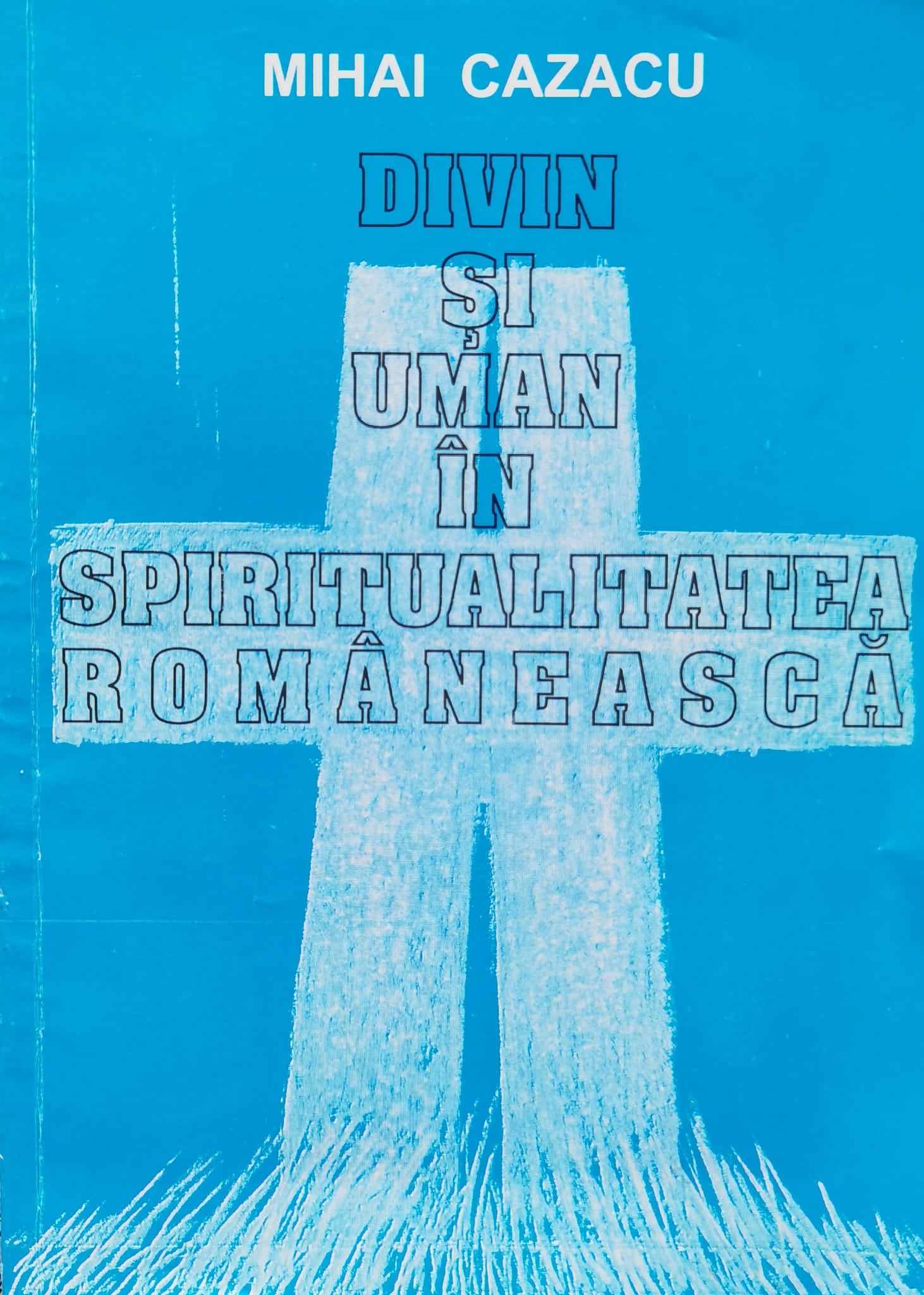 divin si uman in spiritualitatea romaneasca                                                          mihai cazacu                                                                                        