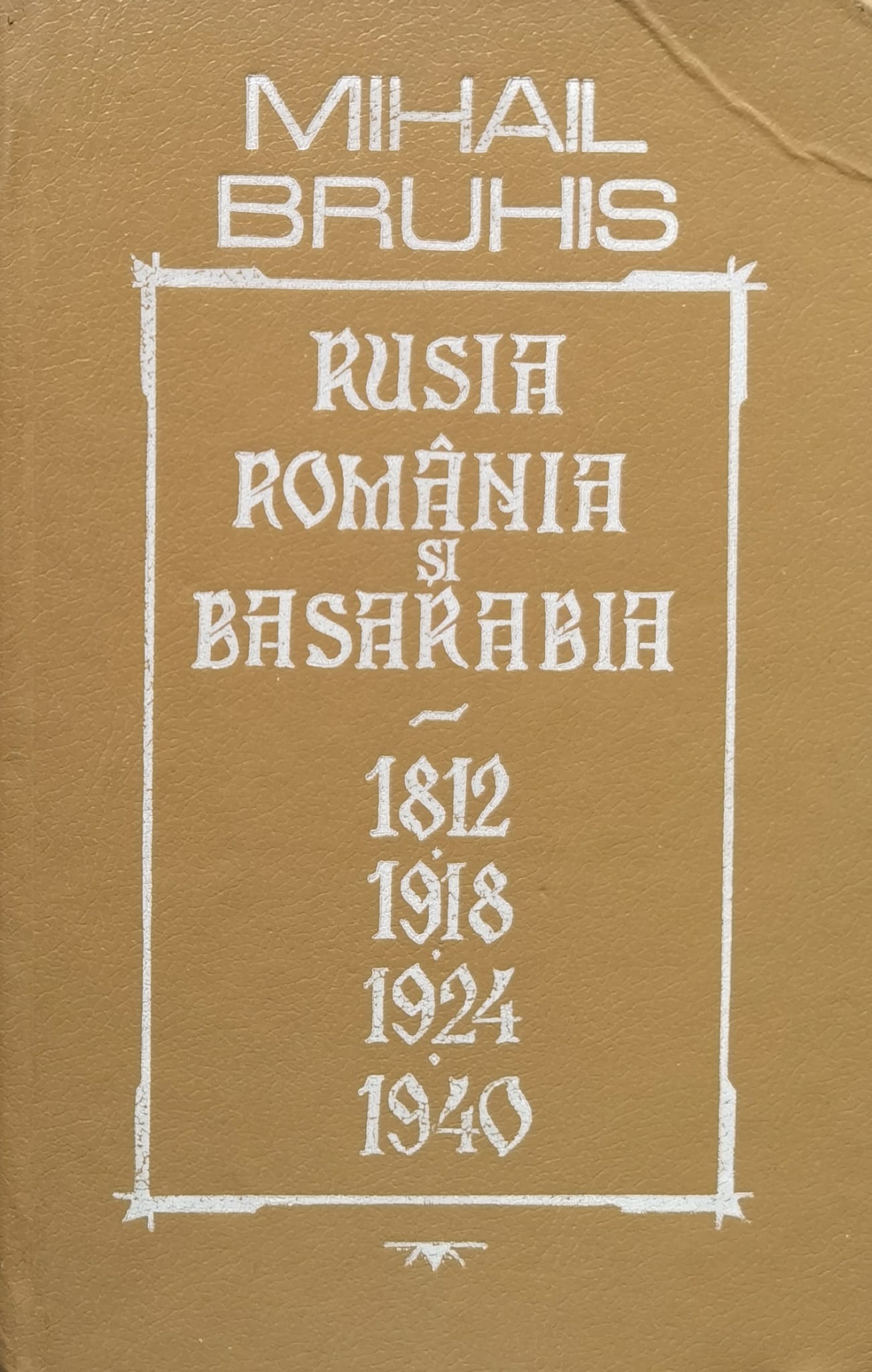 rusia romania si basarabia 1812-1918-1924-1940                                                       mihail bruhis                                                                                       