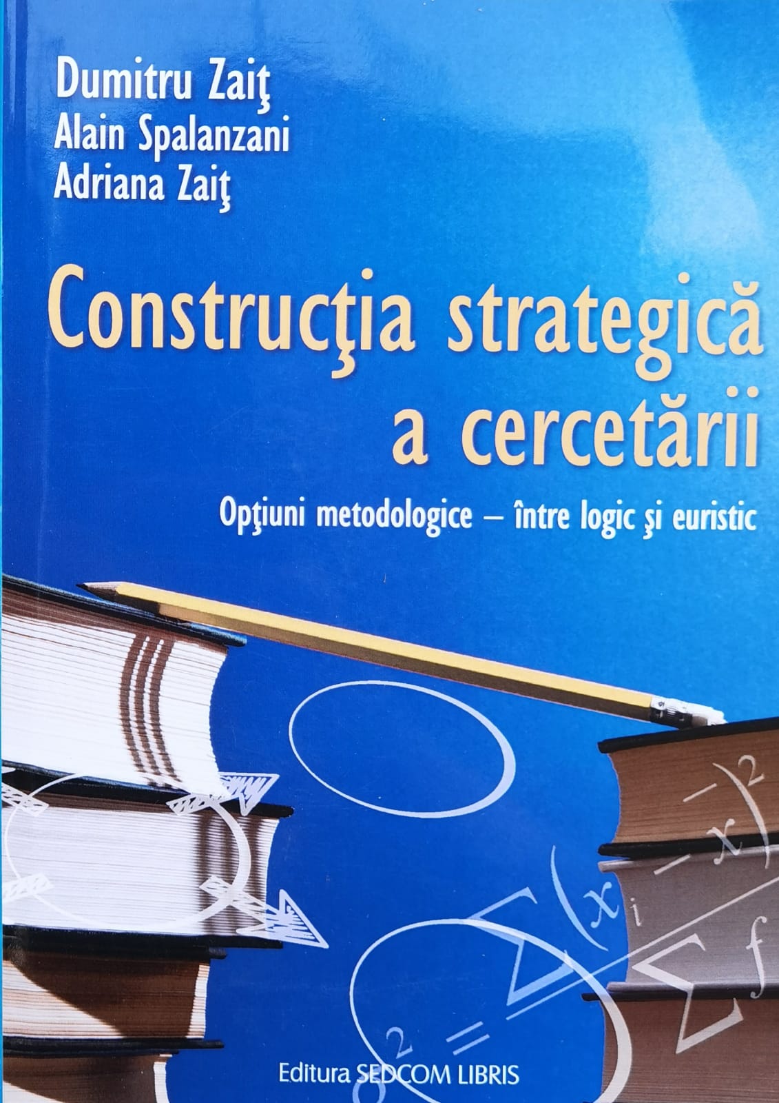 constructia strategica a cercetarii. optiuni metodologice - intre logic si euristic                  alain spalanzani                                                                                    