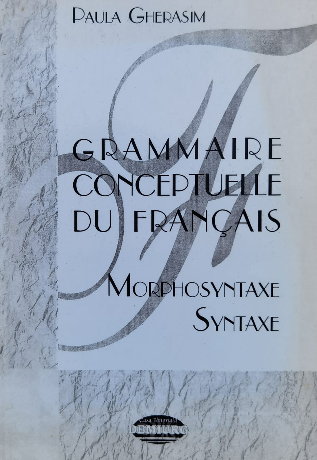 grammaire conceptuelle du francais, vol. ii - morphosyntaxe, syntaxe                                 paula gherasim                                                                                      