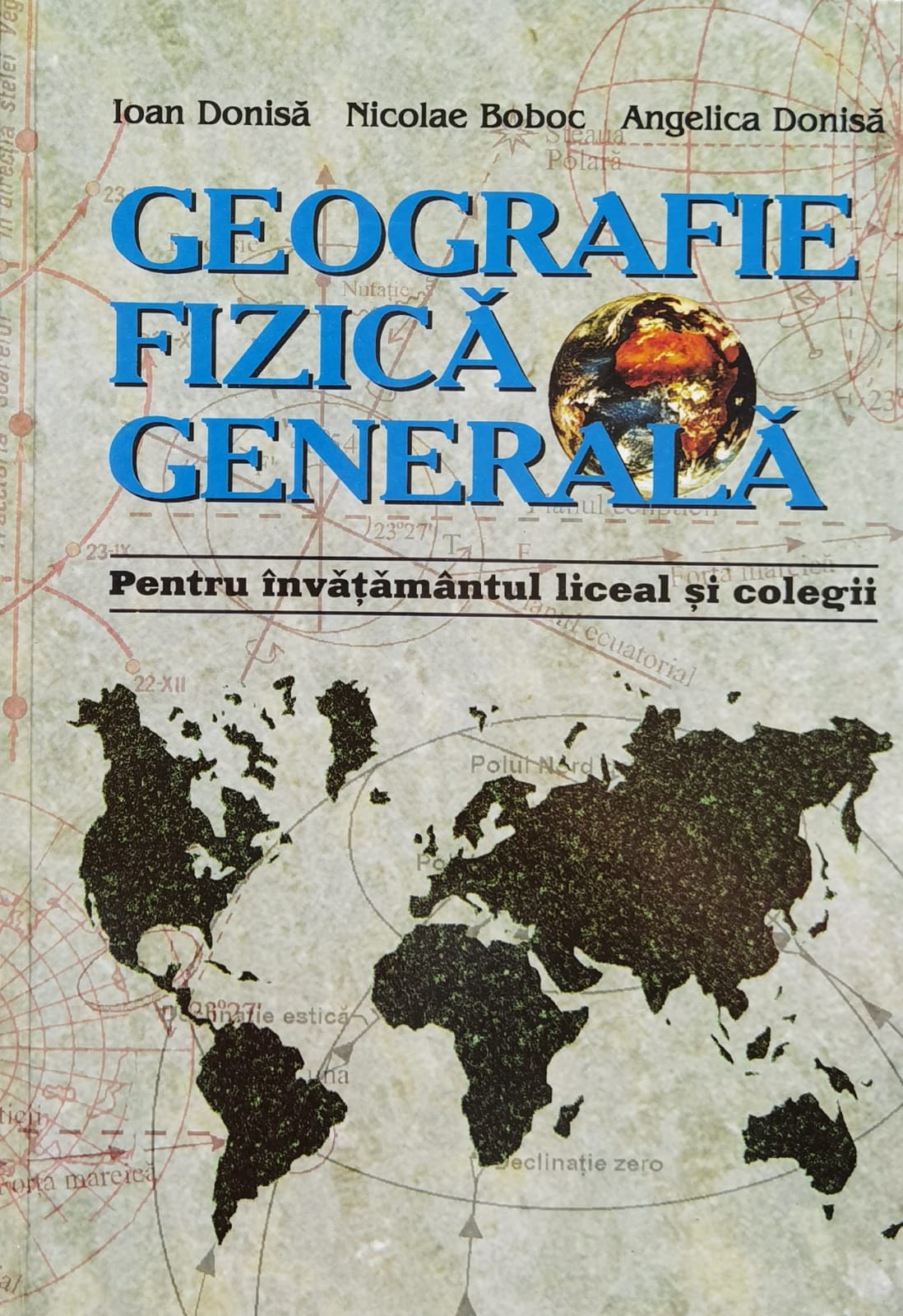 geografie fizica generala pentru invatamantul liceal si colegii                                      ioan donisa, nicolae boboc, angelica donisa                                                         