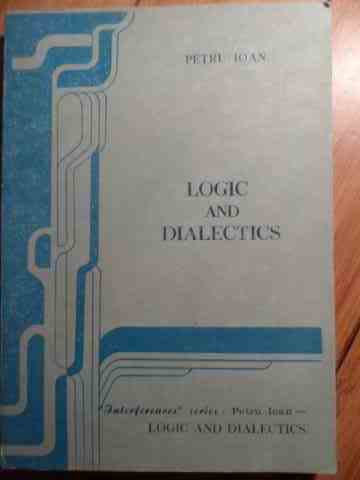 logic and dialectics                                                                                 petru ioan                                                                                          
